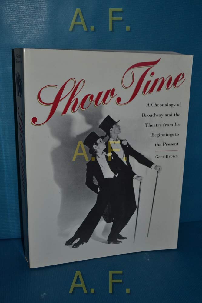 Show Time: A Chronology of Broadway and the Theatre from Its Beginnings to the Present,Used