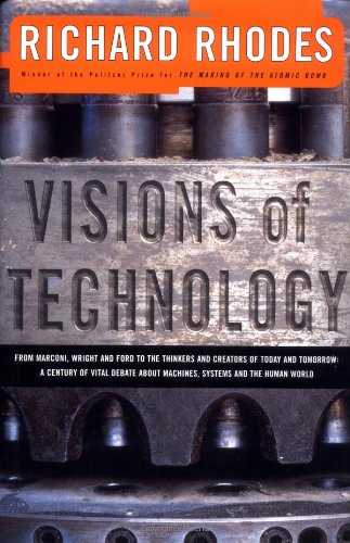 Visions Of Technology: A Century Of Vital Debate About Machines Systems And The Human World (The Sloan Technology Series),Used