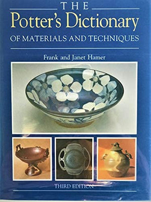 The Potter s Dictionary of Materials and Techniques