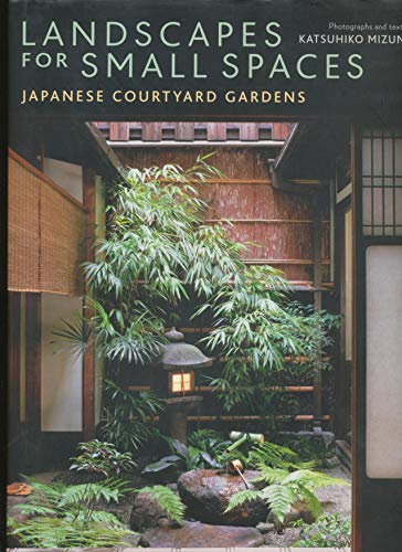 Landscapes for Small Spaces: Japanese Courtyard Gardens,Used