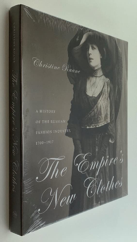 The Empire's New Clothes: A History of the Russian Fashion Industry, 17001917,Used