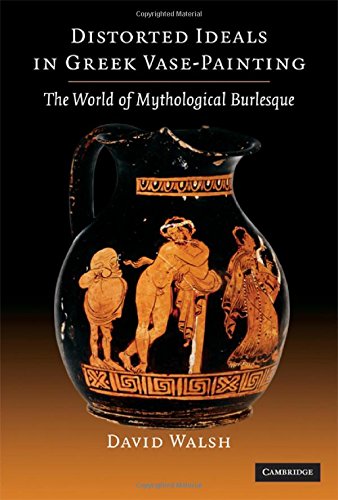 Distorted Ideals in Greek VasePainting: The World of Mythological Burlesque,Used