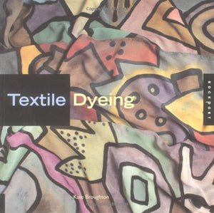 Textile Dyeing: The Stepbystep Guide And Showcase