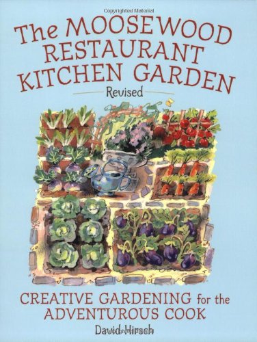 Moosewood Restaurant Kitchen Garden: Creative Gardening For The Adventurous Cook
