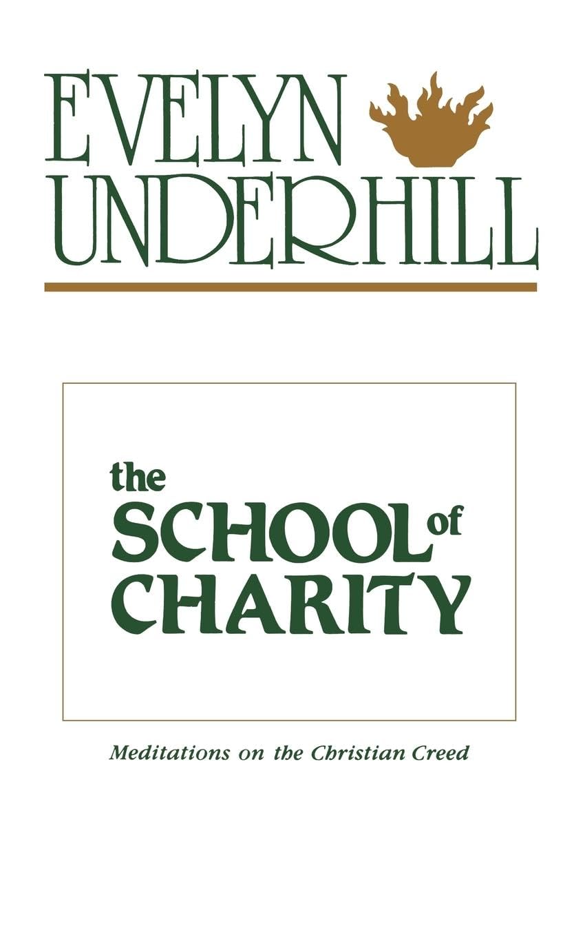 The School Of Charity: Meditations On The Christian Creed,New