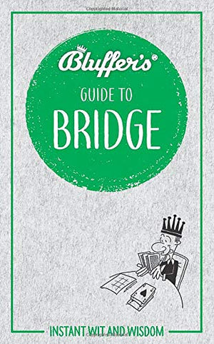 Bluffer'S Guide To Bridge: Instant Wit And Wisdom (Bluffer'S Guides)