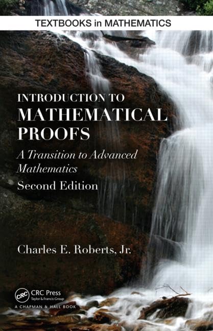 Introduction To Mathematical Proofs (Textbooks In Mathematics)