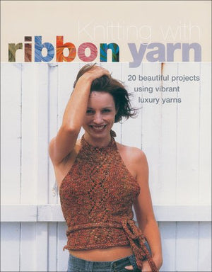 Knitting with Ribbon Yarn: 28 Beautiful Projects Using Vibrant Luxury Yarn,Used