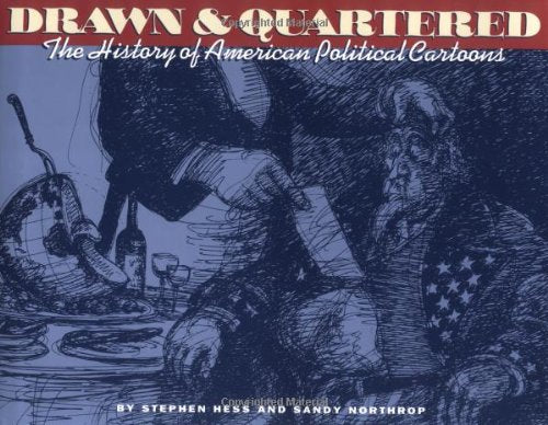 Drawn & Quartered: The History of American Political Cartoons,Used