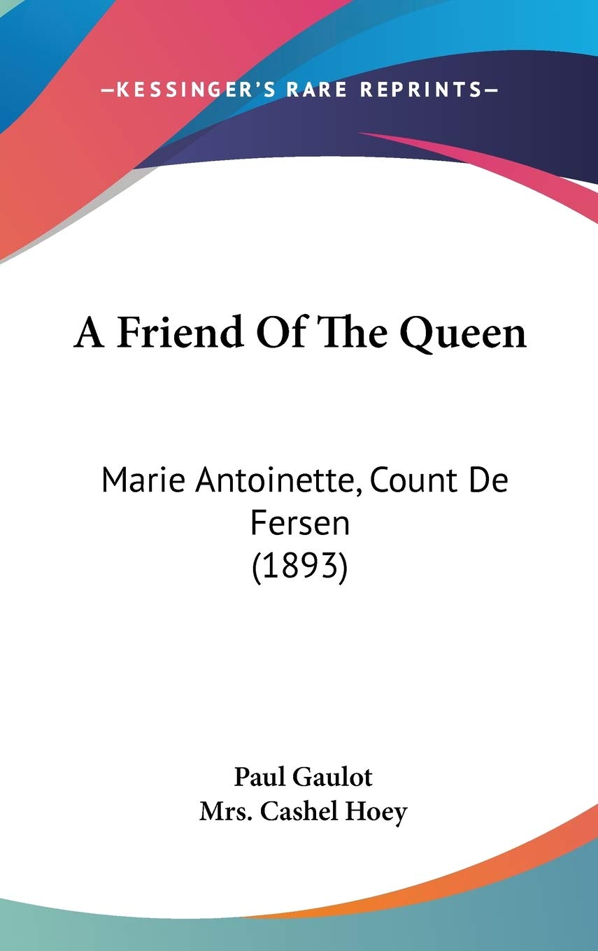 A Friend Of The Queen: Marie Antoinette, Count De Fersen (1893),New
