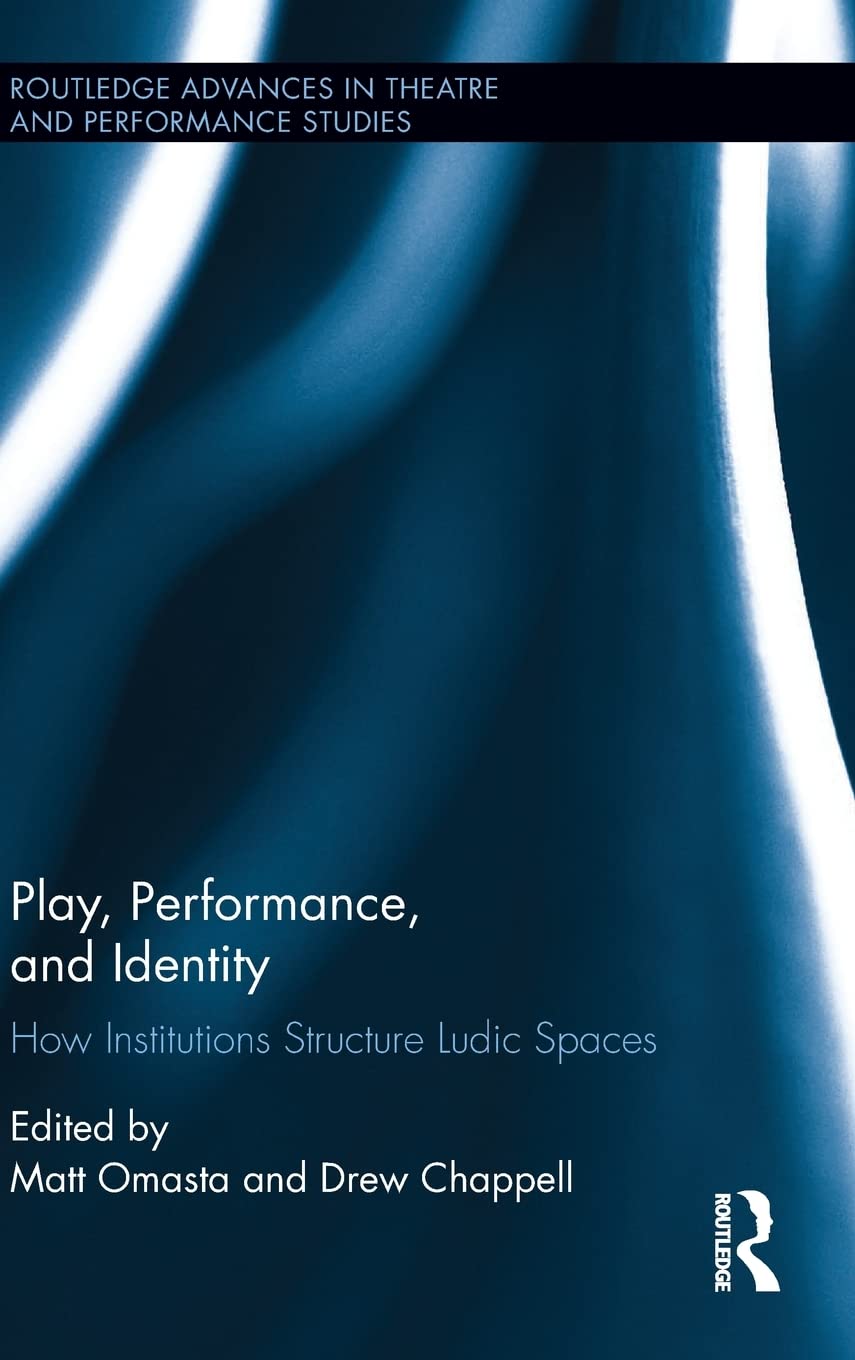 Play, Performance, and Identity: How Institutions Structure Ludic Spaces (Routledge Advances in Theatre & Performance Studies),Used