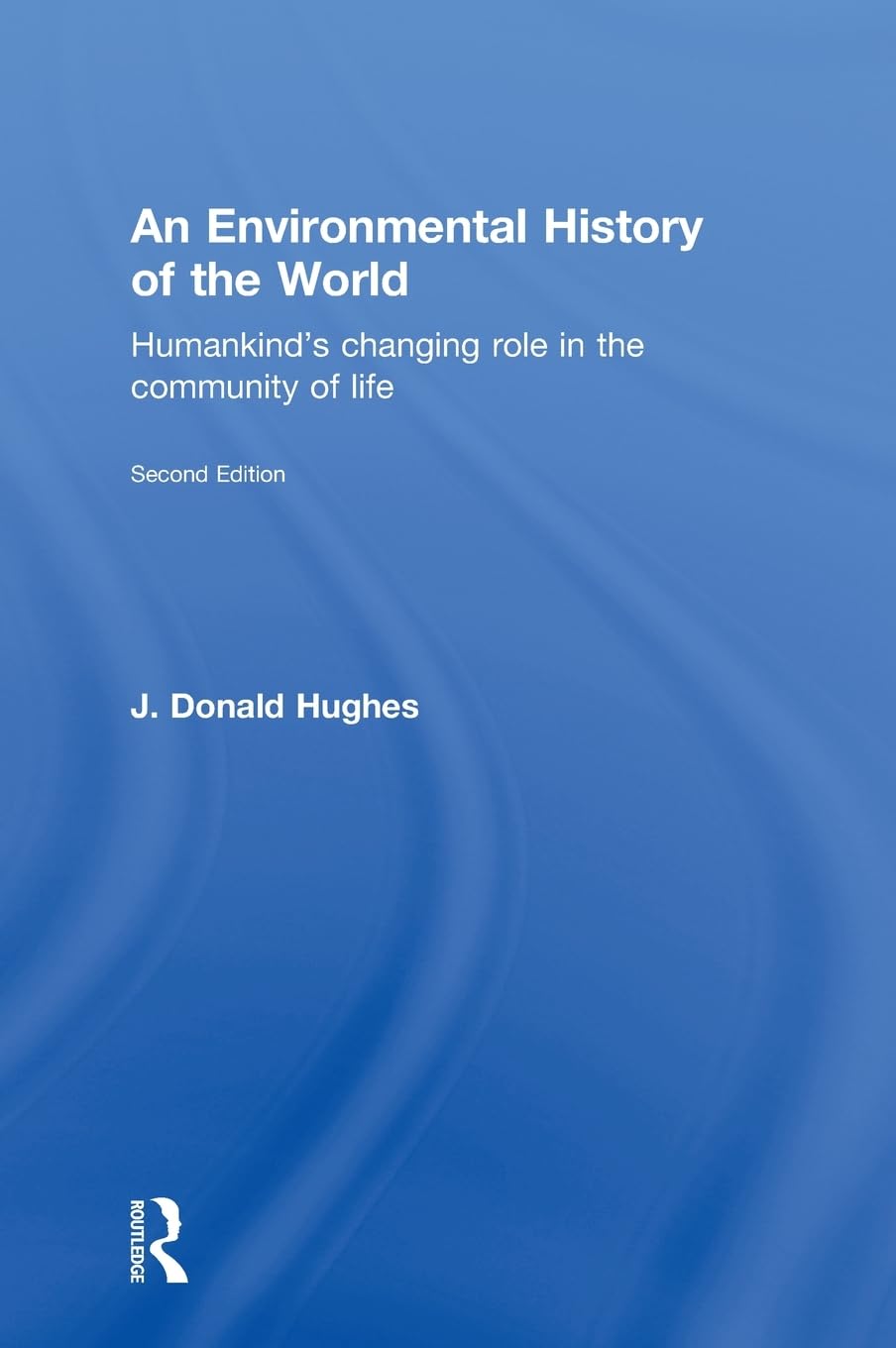 An Environmental History of the World: Humankind's Changing Role in the Community of Life (Routledge Studies in Physical Geograp,New