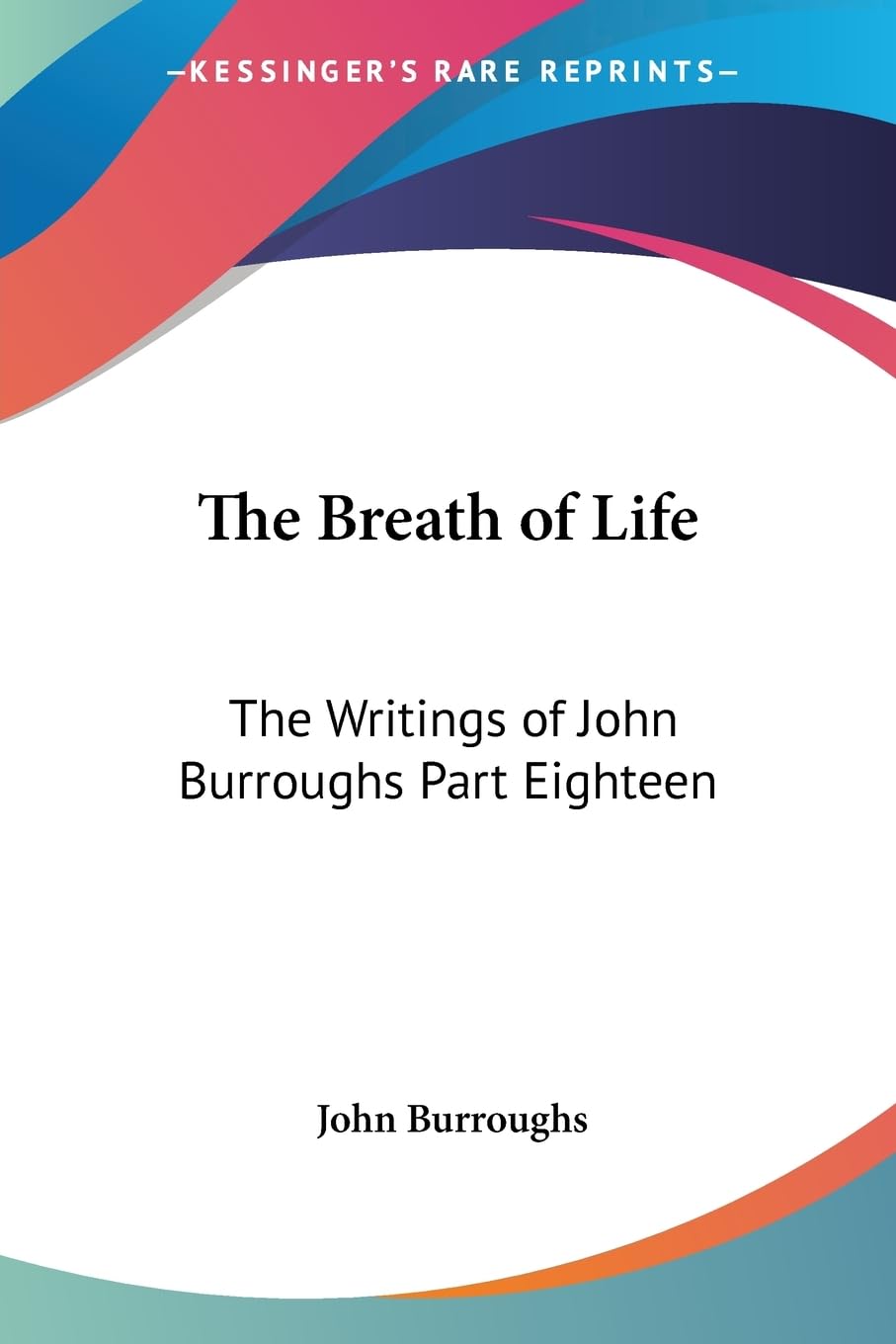 The Breath of Life: The Writings of John Burroughs Part Eighteen,Used