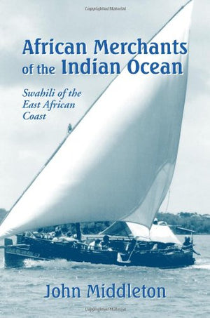 African Merchants of the Indian Ocean: Swahili of the East African Coast,New