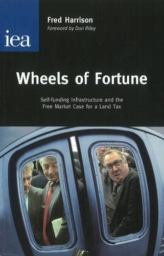 Wheels of Fortune: Selffunding Infrastructure and the Free Market Case for a Land Tax,Used