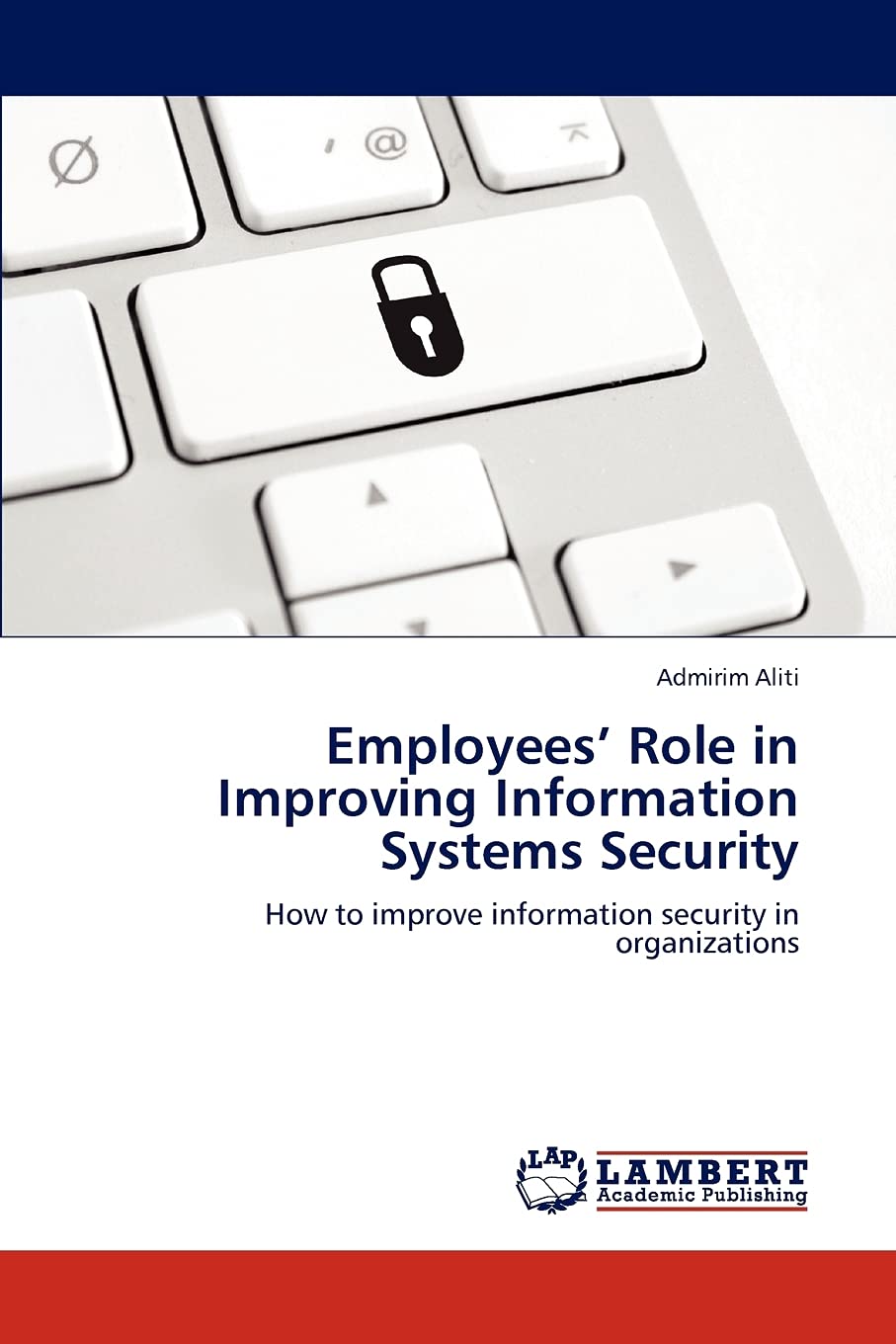 Employees' Role in Improving Information Systems Security: How to improve information security in organizations,Used