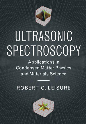 Ultrasonic Spectroscopy: Applications in Condensed Matter Physics and Materials Science,Used