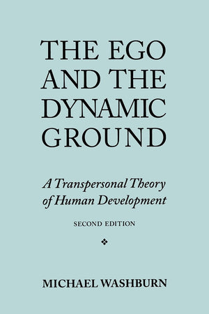 The Ego And The Dynamic Ground: A Transpersonal Theory Of Human Development