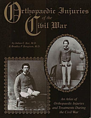 Orthopaedic Injuries Of The Civil War: An Atlas Of Orthopaedic Injuries And Treatments During The Civil War