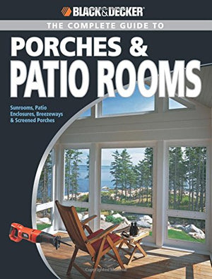 Black & Decker Complete Guide to Porches & Patio Rooms,New