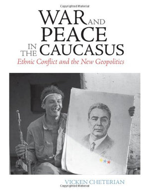 War And Peace In The Caucasus: Ethnic Conflict And The New Geopolitics-used