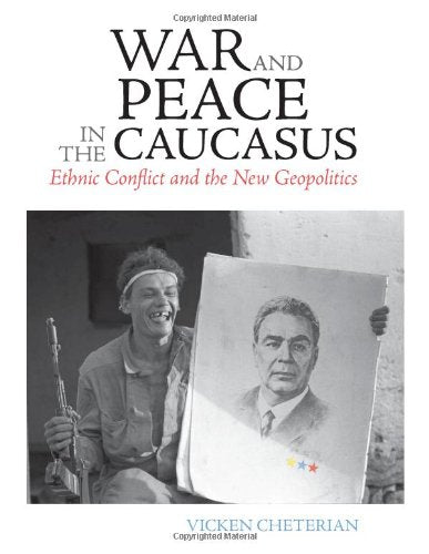 War And Peace In The Caucasus: Ethnic Conflict And The New Geopolitics-used