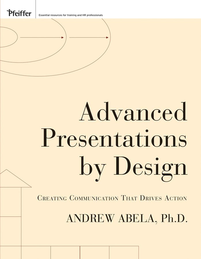 Advanced Presentations by Design: Creating Communication That Drives Action,New