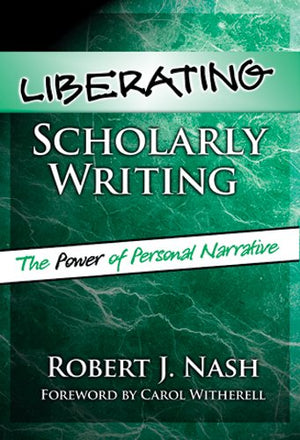 Liberating Scholarly Writing: The Power of Personal Narrative,Used