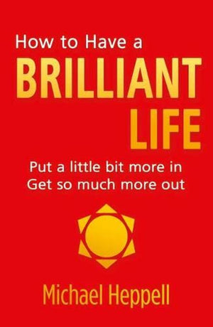 How to Have a Brilliant Life: Put a little bit more in. Get so much more out (2nd Edition),Used