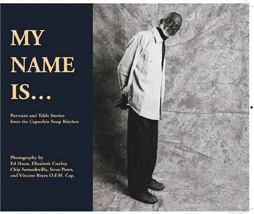 My Name Is...: Portraits and Table Stories from the Capuchin Soup Kitchen,Used