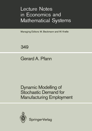 Dynamic Modelling Of Stochastic Demand For Manufacturing Employment (Lecture Notes In Economics And Mathematical Systems, 349),Used