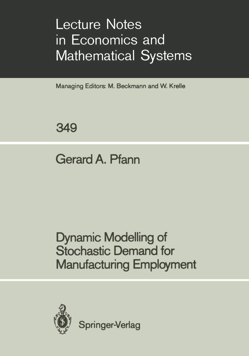 Dynamic Modelling Of Stochastic Demand For Manufacturing Employment (Lecture Notes In Economics And Mathematical Systems, 349),Used