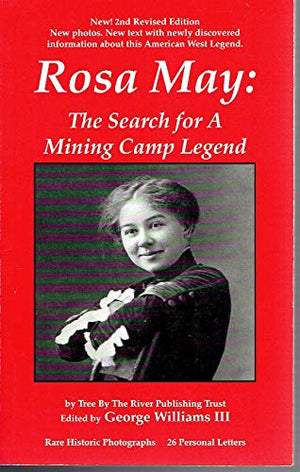 Rosa May: The Search for A Mining Camp Legend,Used