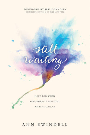Still Waiting: Hope for When God Doesnt Give You What You Want,New