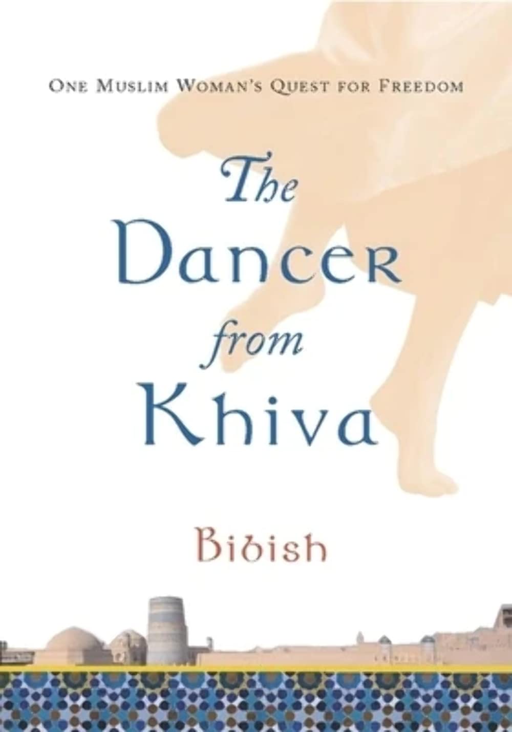 The Dancer From Khiva: One Muslim Woman'S Quest For Freedom,New