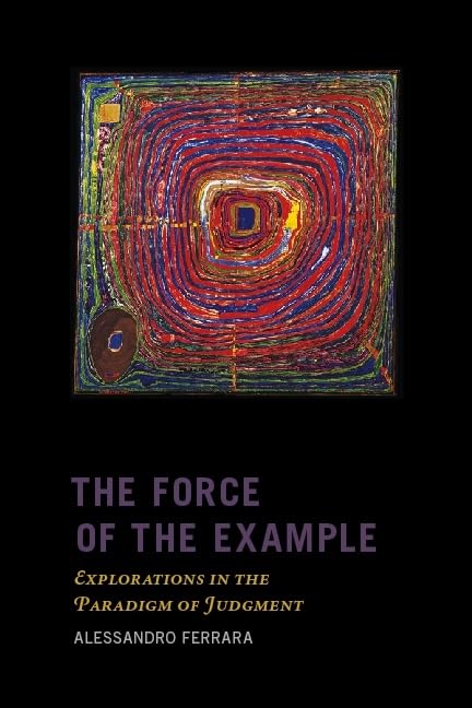 The Force Of The Example: Explorations In The Paradigm Of Judgment (New Directions In Critical Theory, 38),New