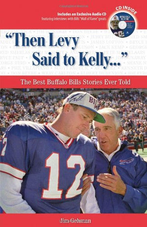 Then Levy Said to Kelly. . .': The Best Buffalo Bills Stories Ever Told (Best Sports Stories Ever Told),New