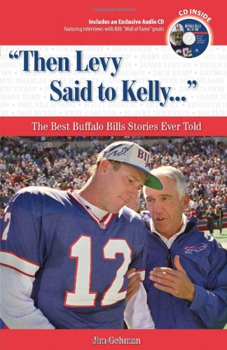 Then Levy Said to Kelly. . .': The Best Buffalo Bills Stories Ever Told (Best Sports Stories Ever Told),New