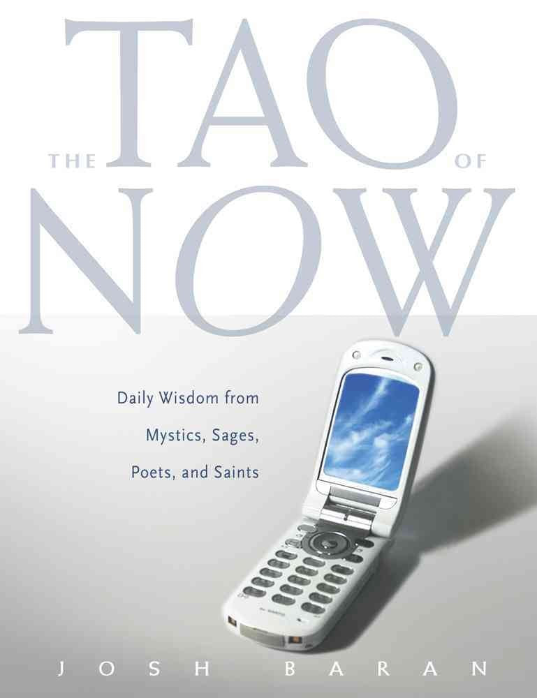 The Tao Of Now: Daily Wisdom From Mystics, Sages, Poets, And Saints,New