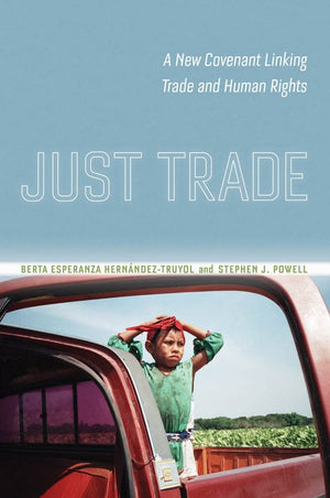 Just Trade: A New Covenant Linking Trade And Human Rights,New