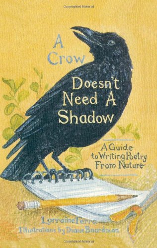 A Crow Doesn'T Need A Shadow: A Guide To Writing Poetry From Nature,New