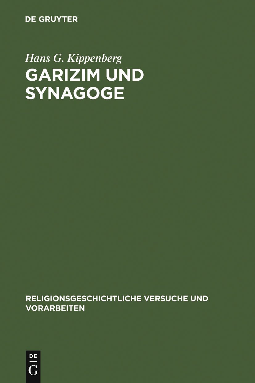 Garizim Und Synagoge: Traditionsgeschichtliche Untersuchungen Zur Samaritanischen Religion Der Aramischen Periode (Religionsgesc