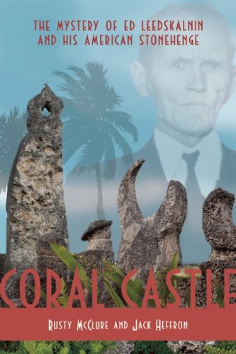 Coral Castle: The Mystery Of Ed Leedskalnin And His American Stonehenge-new