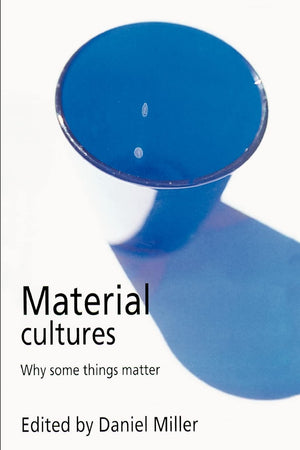 Material Cultures: Why Some Things Matter,New