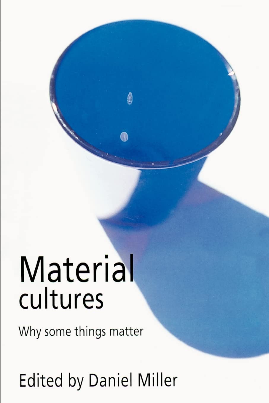 Material Cultures: Why Some Things Matter,New