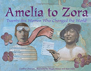 Amelia to Zora: TwentySix Women Who Changed the World,New