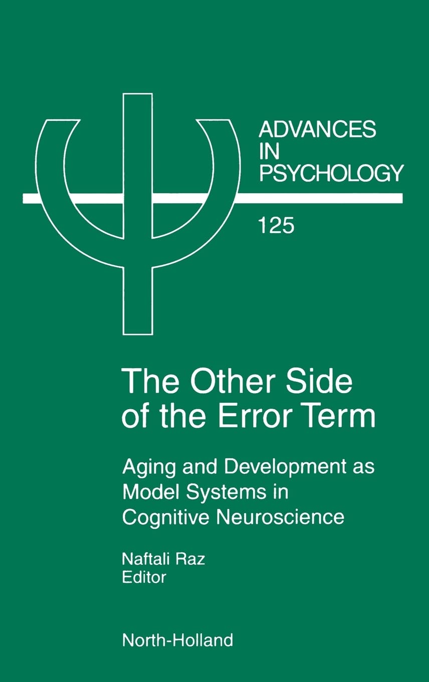 The Other Side of the Error Term: Aging and Development as Model Systems in Cognitive Neuroscience (Volume 125) (Advances in Psy,Used