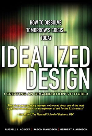 Idealized Design: How to Dissolve Tomorrow's Crisis...Today,Used