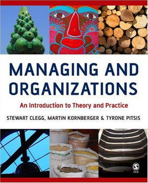 Managing and Organizations: An Introduction to Theory and Practice,New