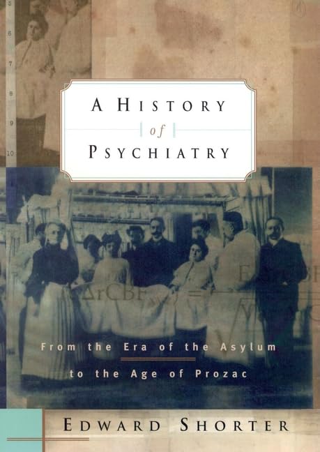 A History of Psychiatry: From the Era of the Asylum to the Age of Prozac,Used